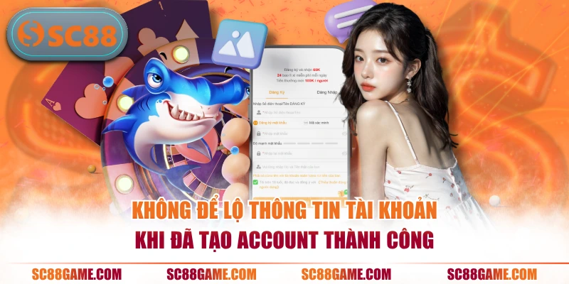Không để lộ thông tin tài khoản khi đã tạo account thành công
